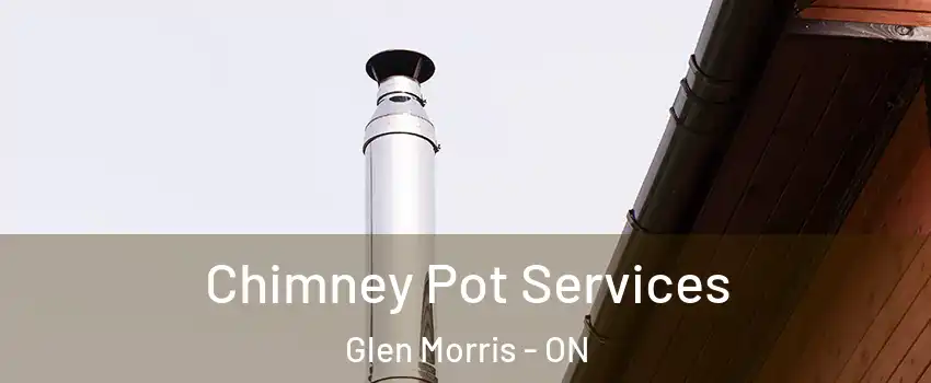 Chimney Pot Services Glen Morris - ON