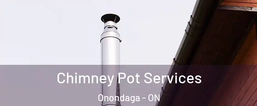 Chimney Pot Services Onondaga - ON