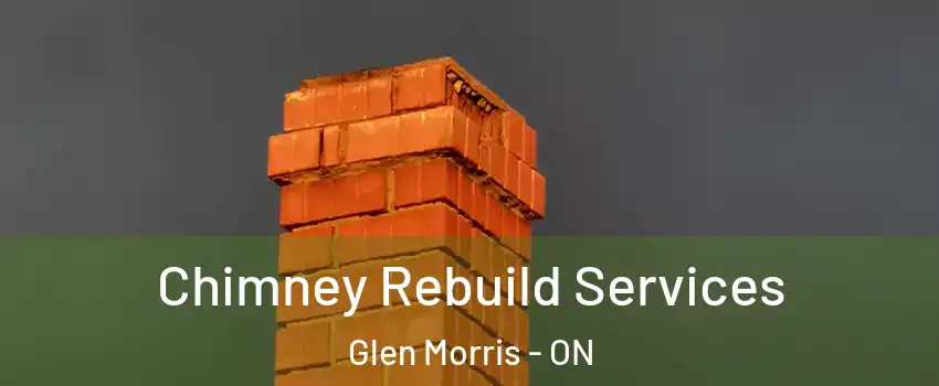  Chimney Rebuild Services Glen Morris - ON