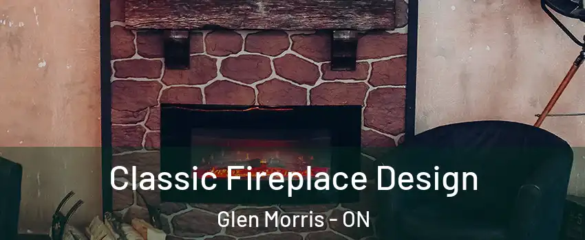 Classic Fireplace Design Glen Morris - ON