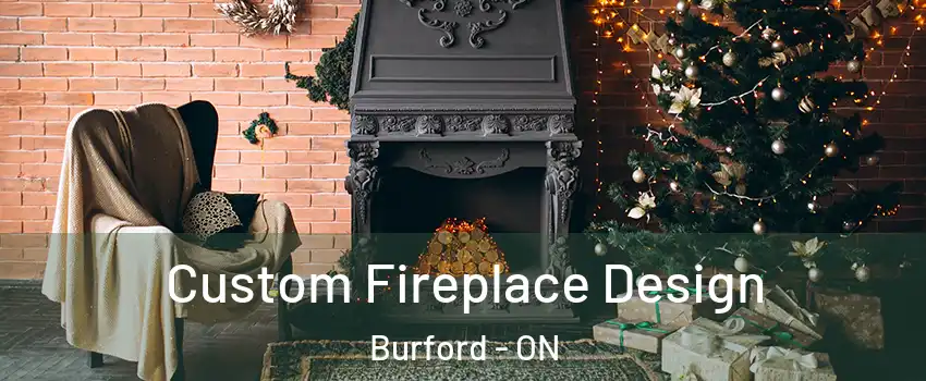  Custom Fireplace Design Burford - ON