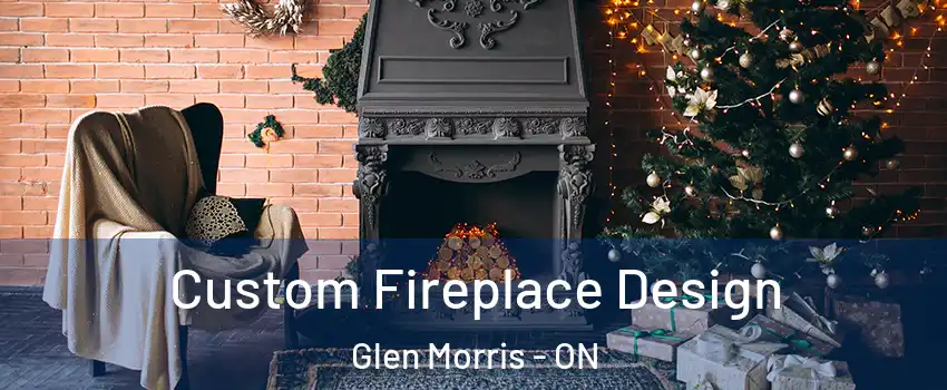 Custom Fireplace Design Glen Morris - ON