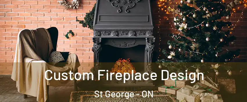 Custom Fireplace Design St George - ON