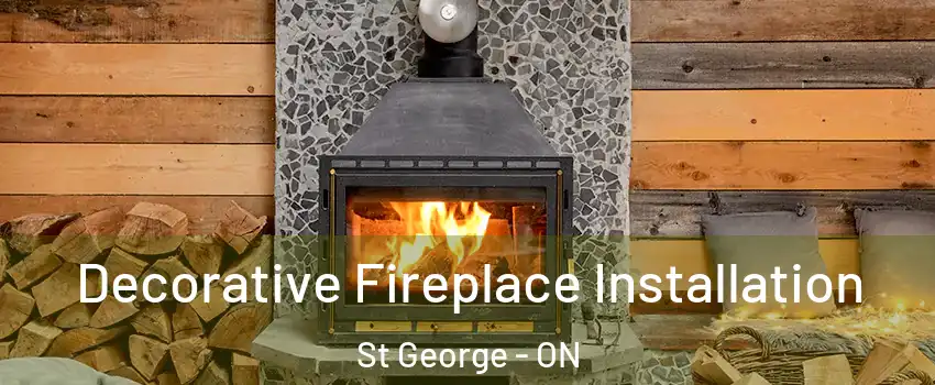  Decorative Fireplace Installation St George - ON