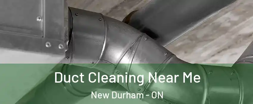  Duct Cleaning Near Me New Durham - ON