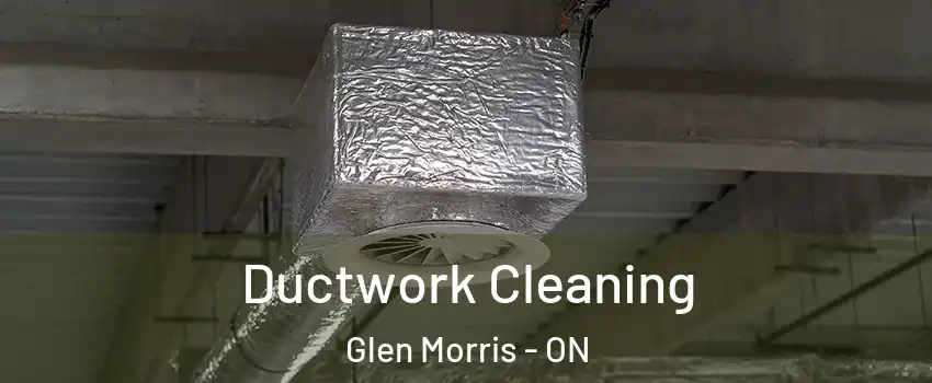 Ductwork Cleaning Glen Morris - ON