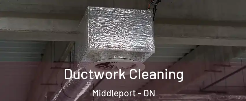 Ductwork Cleaning Middleport - ON