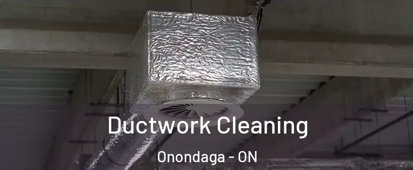 Ductwork Cleaning Onondaga - ON