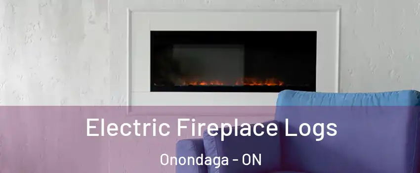 Electric Fireplace Logs Onondaga - ON