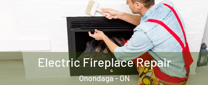Electric Fireplace Repair Onondaga - ON