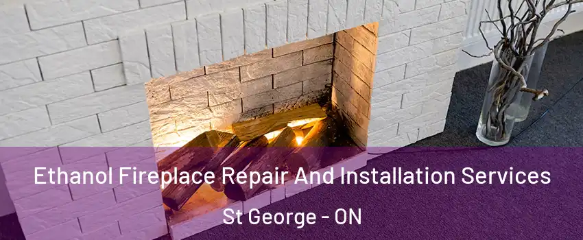  Ethanol Fireplace Repair And Installation Services St George - ON