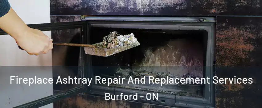  Fireplace Ashtray Repair And Replacement Services Burford - ON