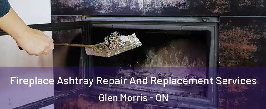  Fireplace Ashtray Repair And Replacement Services Glen Morris - ON