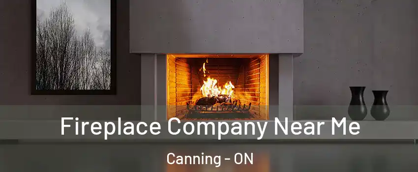 Fireplace Company Near Me Canning - ON