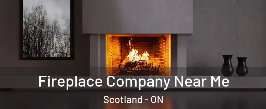  Fireplace Company Near Me Scotland - ON