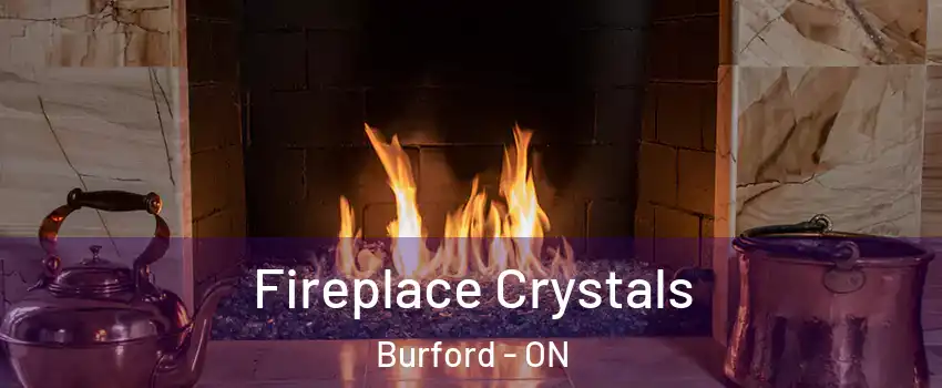 Fireplace Crystals Burford - ON