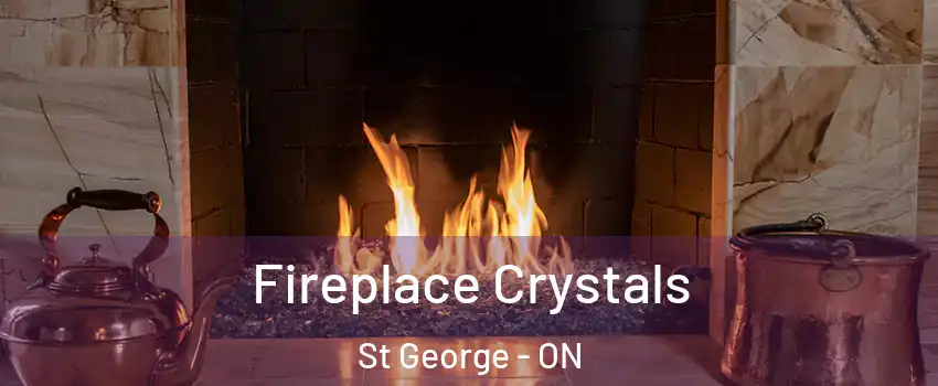  Fireplace Crystals St George - ON
