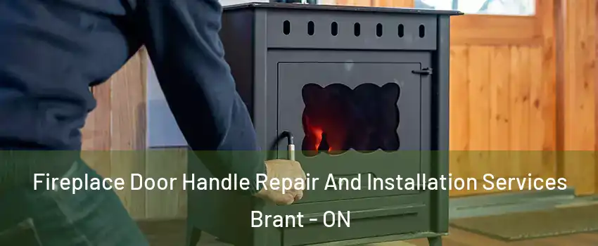  Fireplace Door Handle Repair And Installation Services Brant - ON