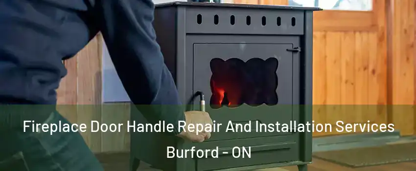 Fireplace Door Handle Repair And Installation Services Burford - ON
