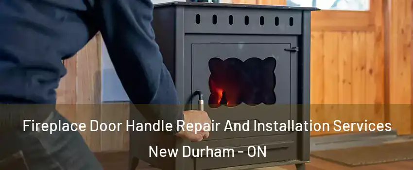  Fireplace Door Handle Repair And Installation Services New Durham - ON