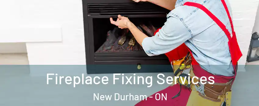  Fireplace Fixing Services New Durham - ON