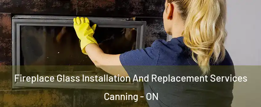  Fireplace Glass Installation And Replacement Services Canning - ON