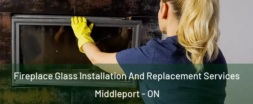  Fireplace Glass Installation And Replacement Services Middleport - ON