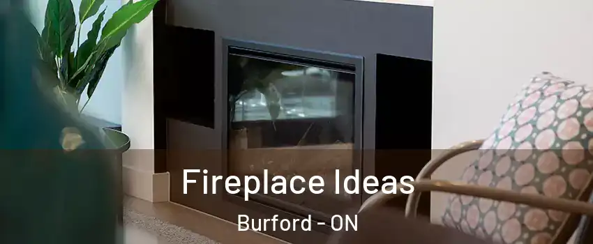 Fireplace Ideas Burford - ON
