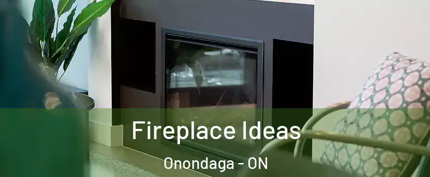 Fireplace Ideas Onondaga - ON