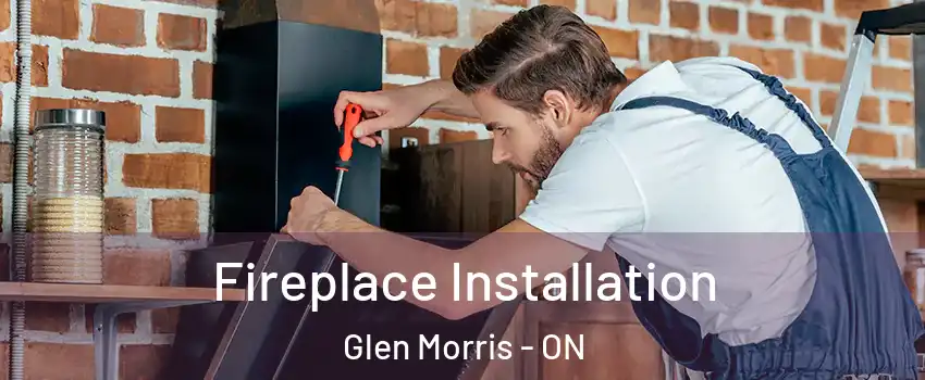  Fireplace Installation Glen Morris - ON