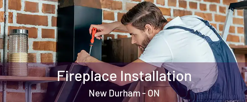 Fireplace Installation New Durham - ON
