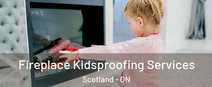 Fireplace Kidsproofing Services Scotland - ON
