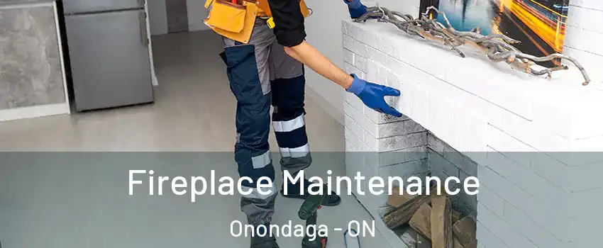  Fireplace Maintenance Onondaga - ON