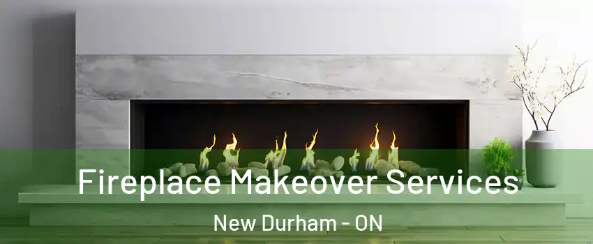 Fireplace Makeover Services New Durham - ON