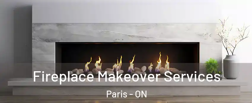 Fireplace Makeover Services Paris - ON