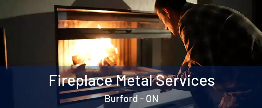  Fireplace Metal Services Burford - ON