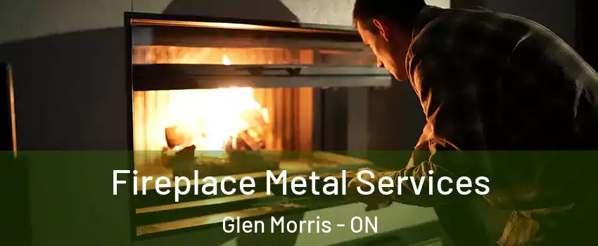  Fireplace Metal Services Glen Morris - ON
