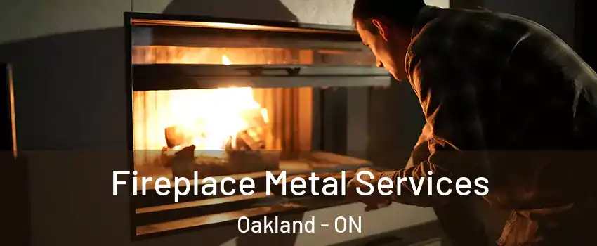  Fireplace Metal Services Oakland - ON