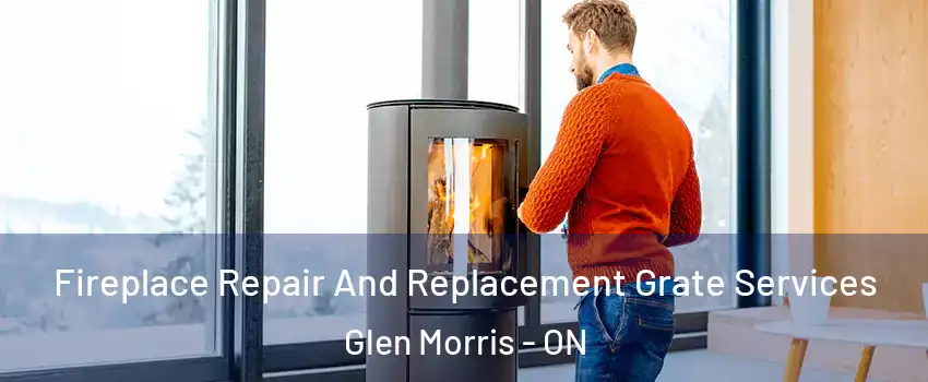 Fireplace Repair And Replacement Grate Services Glen Morris - ON