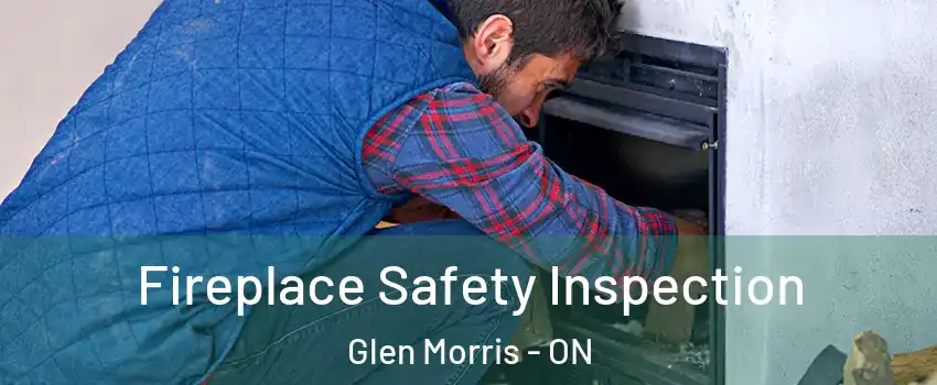  Fireplace Safety Inspection Glen Morris - ON