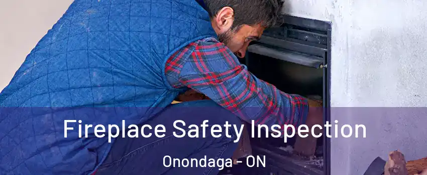  Fireplace Safety Inspection Onondaga - ON