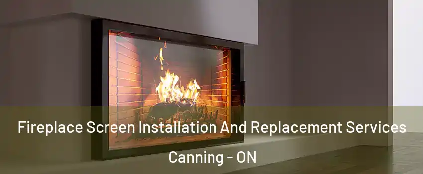  Fireplace Screen Installation And Replacement Services Canning - ON