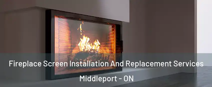 Fireplace Screen Installation And Replacement Services Middleport - ON