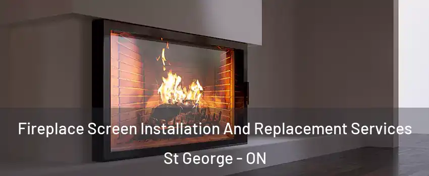  Fireplace Screen Installation And Replacement Services St George - ON