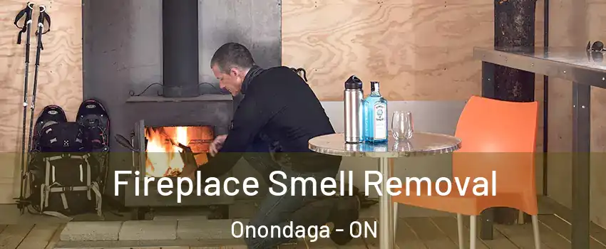 Fireplace Smell Removal Onondaga - ON