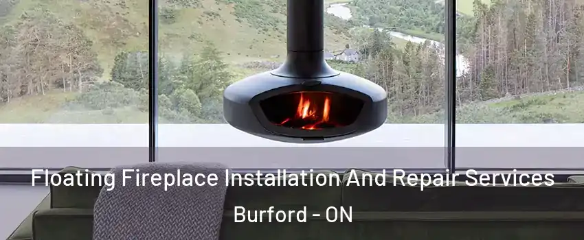  Floating Fireplace Installation And Repair Services Burford - ON