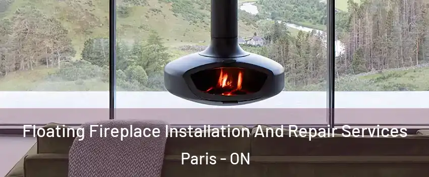  Floating Fireplace Installation And Repair Services Paris - ON