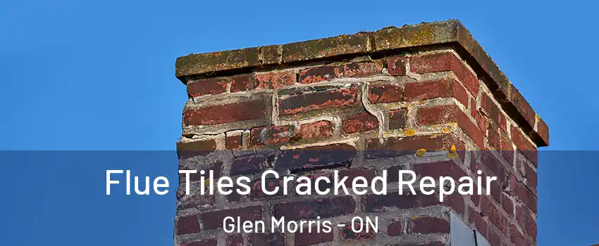Flue Tiles Cracked Repair Glen Morris - ON