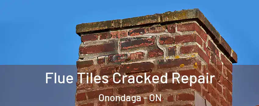 Flue Tiles Cracked Repair Onondaga - ON