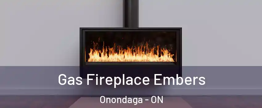  Gas Fireplace Embers Onondaga - ON